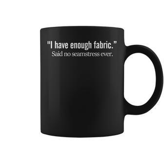 Seamstress Quilting Sewing Enough Fabric Quote Funny Coffee Mug | Mazezy