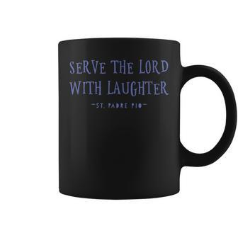 Serve The Lord With Laughter Padre Pio Quote Coffee Mug | Mazezy