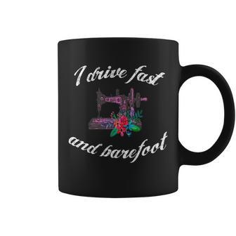 Sewing Quilting Quote I Drive Fast And Barefoot Outfit Gift Coffee Mug | Mazezy DE