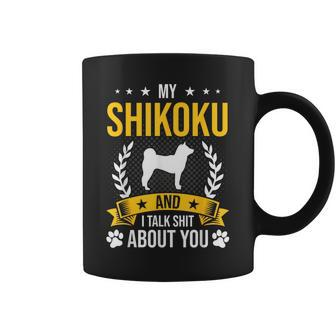 My Shikoku And I Talk About You Dog Lover Coffee Mug | Mazezy