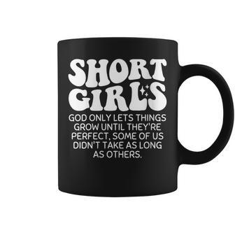 Short Girls God Only Lets Things Grow Until Theyre Perfect Coffee Mug | Mazezy