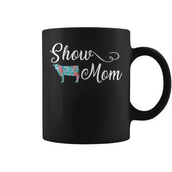 Show Cow Mom Cattle Mother's Day Coffee Mug | Mazezy
