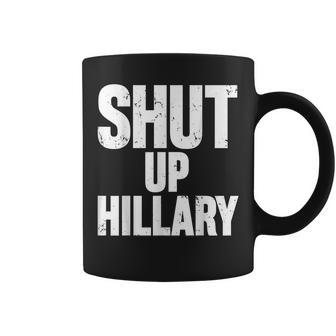 Shut Up Hillary Funny Anti Hillary Clinton Coffee Mug | Mazezy