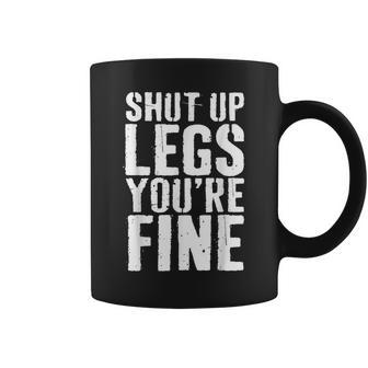 Shut Up Legs Youre Fine Cardio Runner Gift Coffee Mug | Mazezy