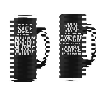 Single And Ready To Mingle Coffee Mug | Mazezy