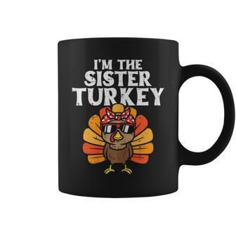 Im The Sister Turkey Matching Family Thanksgiving Girls Coffee Mug | Mazezy