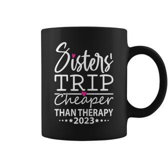 Sisters Trip Cheapers Than Therapy 2023 Girls Vacation Party Coffee Mug - Seseable