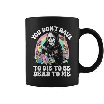 Skeleton Hand You Don’T Rose Have To Die To Be Dead To Me Coffee Mug | Mazezy