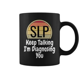 Slp Speech Language Pathologist Funny Keep Talking Coffee Mug | Mazezy