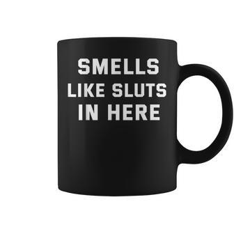 Smells Like Slut In Here Offensive Adult Humor Coffee Mug