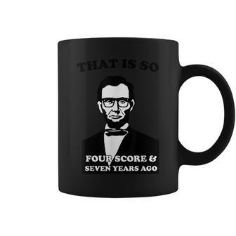 That Is So Four Score And Seven Years Ago Coffee Mug | Mazezy