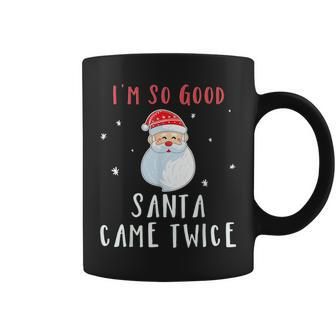 Im So Good Santa Came Twice Naughty Christmas Coffee Mug - Seseable