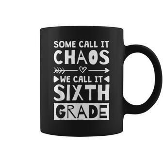 Some Call It Chaos We Call It Sixth Grade 6Th Grade Teacher Coffee Mug - Monsterry AU