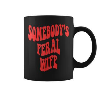 Somebodys Feral Wife Funny Wife Feral Ex Wife Feral Mama Gifts For Mama Funny Gifts Coffee Mug | Mazezy