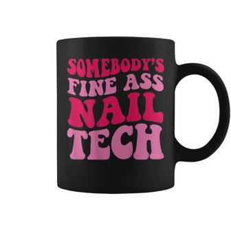 Somebodys Fine Ass Nail Tech Coffee Mug - Seseable