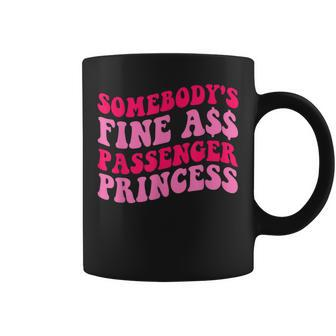 Somebodys Fine Ass Passenger Princess Quote Coffee Mug | Mazezy