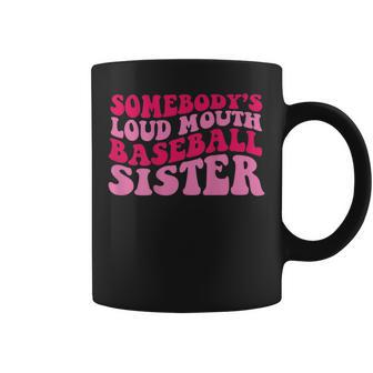 Somebodys Loud Mouth Baseball Sister Gifts For Sister Funny Gifts Coffee Mug | Mazezy