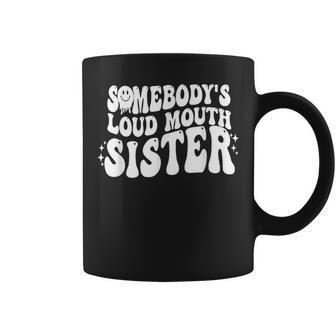 Somebodys Loud Mouth Sister Bestie Love Coffee Mug | Mazezy