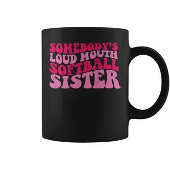 Somebodys Loud Mouth Softball Sister Gifts For Sister Funny Gifts Coffee Mug | Mazezy