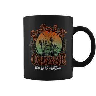 Something In The Orange Tells Me We're Not Done Desert Coffee Mug - Monsterry