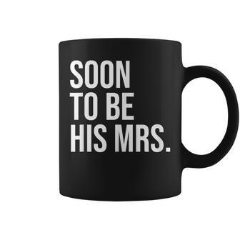 Soon To Be His Mrs Future Wife Bride Coffee Mug | Mazezy
