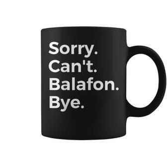 Sorry Can't Balafon Bye Musical Instrument Music Musical Coffee Mug | Mazezy