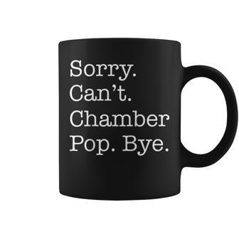 Sorry Can't Chamber Pop Bye Chamber Pop Fans Sarcastic Coffee Mug | Mazezy