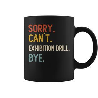 Sorry Can't Exhibition Drill Bye Exhibition Drill Lover Coffee Mug | Mazezy