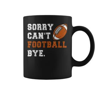 Sorry Cant Football Bye Funny Quote Fan Football Player Coffee Mug | Mazezy