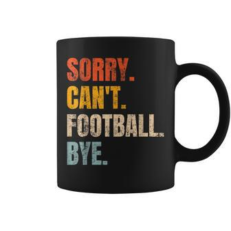 Sorry Can't Football Bye Retro Football Lovers Fan Football Coffee Mug | Mazezy