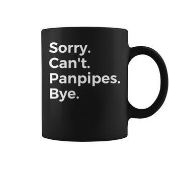 Sorry Can't Panpipes Bye Musical Instrument Music Musical Coffee Mug | Mazezy