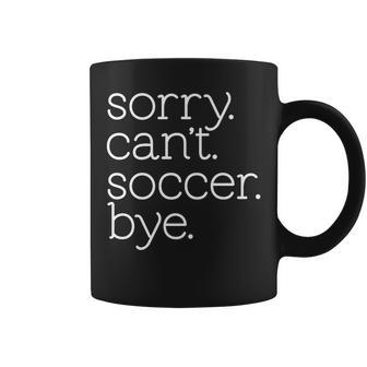 Sorry Cant Soccer Bye Funny Soccer Team Soccer Mom Coffee Mug | Mazezy CA