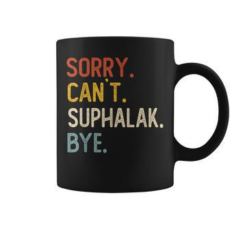 Sorry Can't Suphalak Bye Suphalak Lovers Coffee Mug | Mazezy