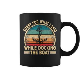 Sorry For What I Said While Docking The Boat Boating Captain Coffee Mug | Mazezy