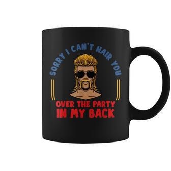 Sorry I Cant Hair You Over The Party At The Back - Mullet Coffee Mug | Mazezy