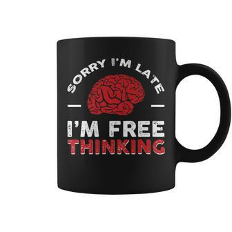 Sorry Im Late I Free Thinking Coffee Mug | Mazezy