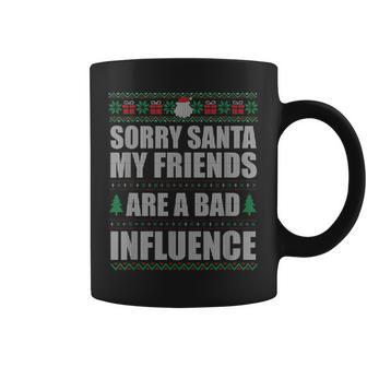 Sorry Santa Friends Bad Influence Ugly Christmas Sweater Coffee Mug - Monsterry AU