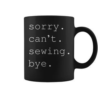 Sorry Sewing Cant Cute Sewing Mom Coffee Mug | Mazezy