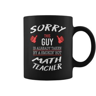 Sorry This Guy Is Taken By Hot Math Teacher Funny T Math Funny Gifts Coffee Mug | Mazezy