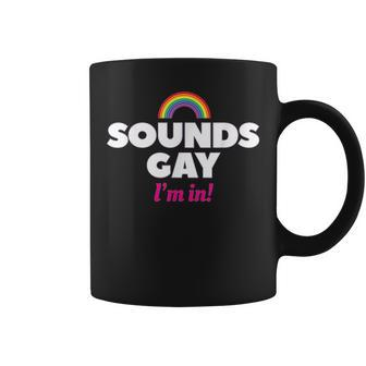Sounds Gay Im In Lgbt Pride Gender Rainbow Coffee Mug | Mazezy