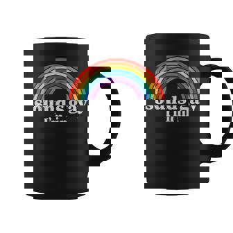 Sounds Gay Im In Lgbtq Gay Pride Coffee Mug | Mazezy