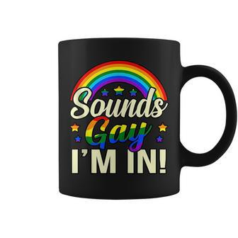 Sounds Gay Im In Lgbtq Pride Month Supporter Graphic Coffee Mug | Mazezy