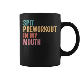 Spit Preworkout In My Mouth Coffee Mug - Thegiftio UK
