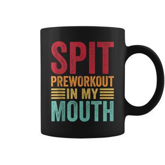 Spit Preworkout In My Mouth Funny Gym Workout Internet Meme Coffee Mug | Mazezy