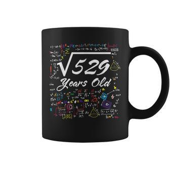 Square Root Of 529 23Rd Birthday 23 Years Old Math Birthday Math Funny Gifts Coffee Mug | Mazezy