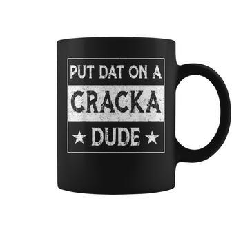 Stale Cracker Put That On A Cracka Dude Funny Cracker Dude Coffee Mug | Mazezy