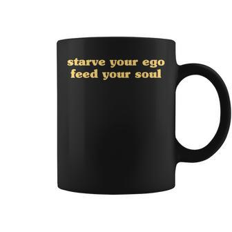 Starve Your Ego Feed Your Soul Spiritual Quote Quote Coffee Mug | Mazezy
