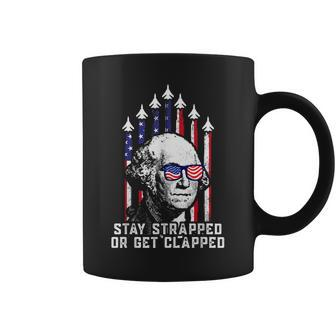 Stay Strapped Or Get Clapped 4Th Of July George Washington Coffee Mug - Monsterry