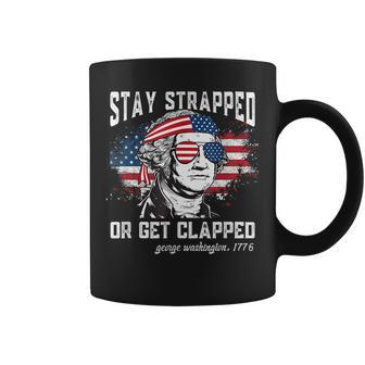 Stay Strapped Or Get Clapped George 4Th Of July Coffee Mug - Monsterry