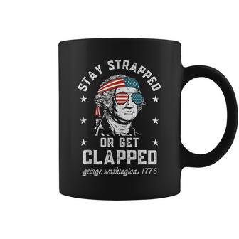 Stay Strapped Or Get Clapped George Washington4Th Of July Coffee Mug | Mazezy